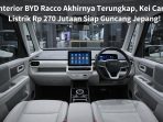Interior BYD Racco tampil modern dan fungsional dengan layar sentuh melayang, panel instrumen digital, serta desain kabin compact khas Kei Car listrik yang siap meluncur di Jepang dengan harga sekitar Rp 270 jutaan.