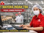 Lowongan kerja admin produksi Mayora Lowongan Kerja PT Mayora Indah Tbk 2026 dibuka untuk posisi Admin Produksi dengan penempatan di Tangerang, kesempatan emas bagi lulusan S1 yang ingin berkarir di perusahaan FMCG ternama Indonesia.