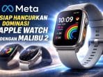 Malibu 2 Meta dikabarkan akan meluncurkan smartwatch Malibu 2 dengan fitur kesehatan dan Meta AI, siap menantang dominasi Apple Watch di pasar wearable global.