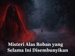 Misteri Alas Roban Misteri Alas Roban yang selama ini disembunyikan—jalur sunyi penuh cerita mistis yang masih dipercaya para pengendara hingga kini.
