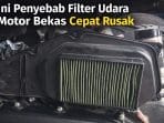 Mekanik Bongkar Penyebab Filter Udara Motor Bekas Cepat Kotor