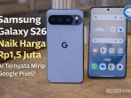 Samsung Galaxy S26 resmi naik harga hingga Rp1,5 juta, hadir dengan fokus fitur AI seperti Now Nudge dan Call Screening yang disebut-sebut mirip dengan Google Pixel.