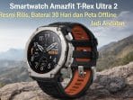 Smartwatch Amazfit T-Rex Ultra 2 Resmi Rilis, Baterai 30 Hari dan Peta Offline Jadi Andalan