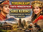 Fakta mengejutkan tentang Suku Kerinci mulai terungkap, jejak peradaban Melayu tertua di Sumatera masih terjaga hingga sekarang.
