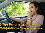 Tips aman berkendara tanpa mengantuk Pengemudi mengantuk saat perjalanan mudik bisa meningkatkan risiko kecelakaan