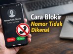 “Ilustrasi cara memblokir nomor tidak dikenal di smartphone. Dengan langkah sederhana ini, Anda bisa menghentikan panggilan spam dan melindungi diri dari penipuan telepon.