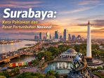Panorama Kota Surabaya dengan Tugu Pahlawan sebagai ikon utama, menegaskan identitas Surabaya sebagai Kota Pahlawan sekaligus pusat pertumbuhan ekonomi dan sejarah penting di Indonesia.