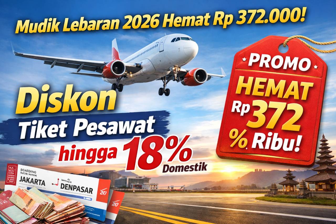 “Mudik Lebaran 2026 jadi lebih hemat! Dapatkan diskon tiket pesawat hingga 18% untuk rute domestik, hemat hingga Rp 372.000 per perjalanan.
