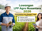 Lowongan Kerja LPP Agro Nusantara 2026 resmi dibuka! Kesempatan emas berkarir sebagai Teknisi Listrik dan Asisten Strategi Korporasi dengan gaji dan benefit menarik di sektor agribisnis modern.