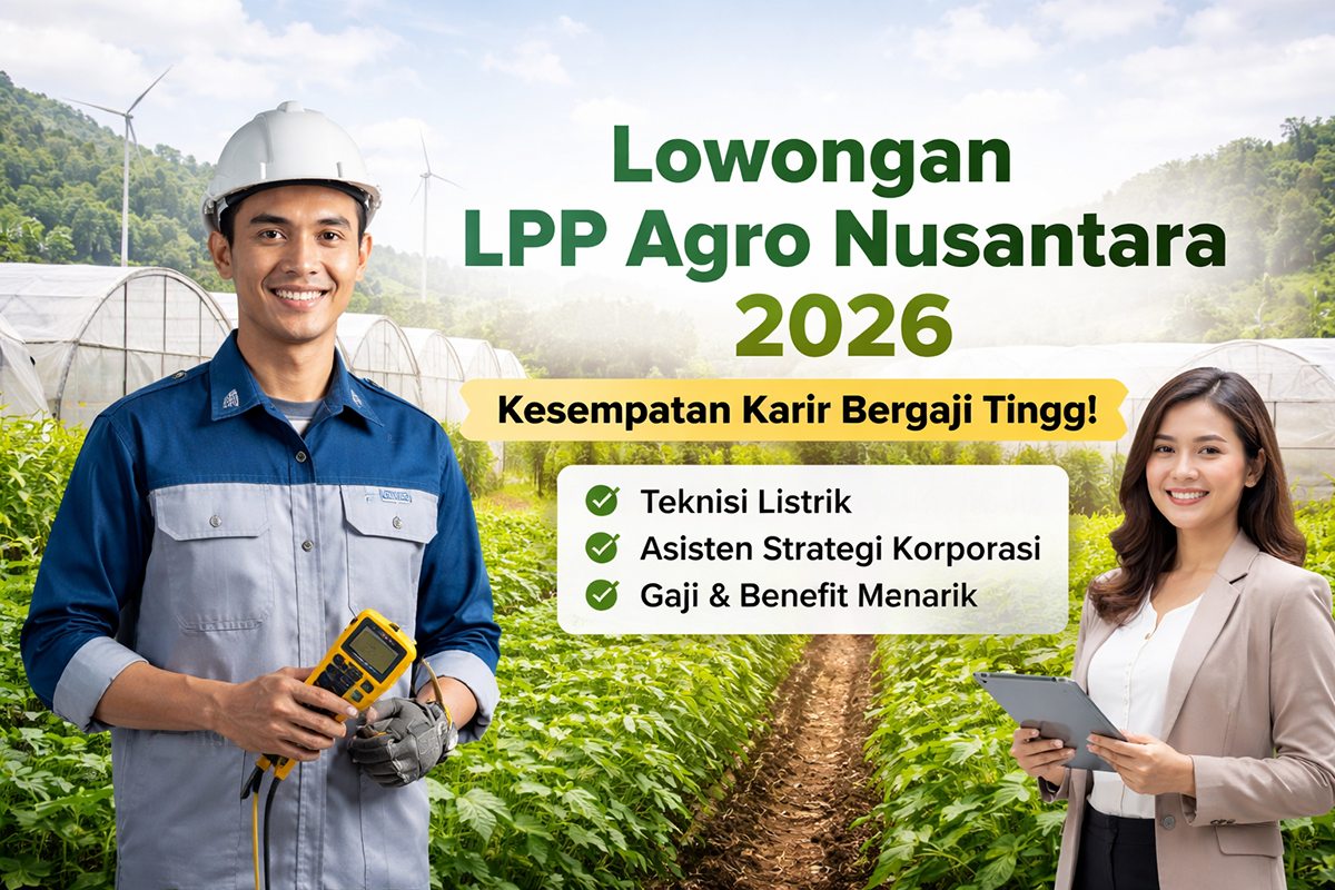 Lowongan Kerja LPP Agro Nusantara 2026 resmi dibuka! Kesempatan emas berkarir sebagai Teknisi Listrik dan Asisten Strategi Korporasi dengan gaji dan benefit menarik di sektor agribisnis modern.
